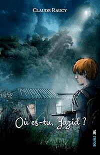 Où es-tu Yazid ? - Claude Raucy - E-Book