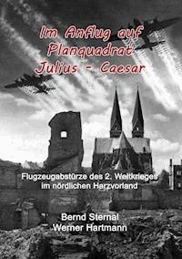 Im Anflug auf Planquadrat Julius - Caesar - Bernd Sternal - E-Book