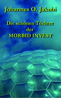Die schönen Töchter der MORBID INVEST - Johannes O. Jakobi - E-Book
