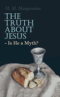 The Truth About Jesus - Is He a Myth? - M. M. Mangasarian - E-Book