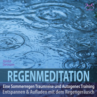 Regenmeditation - Eine Sommerregen Traumreise und Autogenes Training - Entspannen und Aufladen mit dem Regengeräusch (Ungekürzt) - Torsten Abrolat - Hörbuch