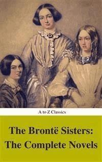 The Brontë Sisters: The Complete Novels (Best Navigation, Active TOC) (A to Z Classics) - Anne Brontë - E-Book