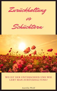 Zurückhaltung vs Schüchtern - Aurelia Wolf - E-Book