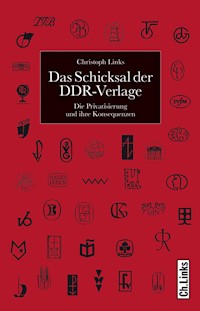 Das Schicksal der DDR-Verlage - Christoph Links - E-Book