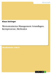 Wertorientiertes Management. Grundlagen, Kernprozesse, Methoden - Klaus Seiringer - E-Book