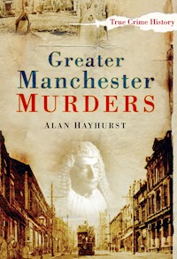 Greater Manchester Murders - Alan Hayhurst - E-Book