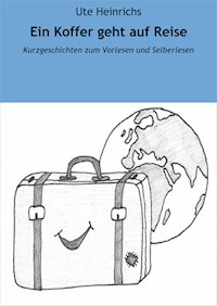 Ein Koffer geht auf Reise - Ute Heinrichs - E-Book