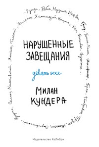 Нарушенные завещания. Девять эссе - Милан Кундера - E-Book
