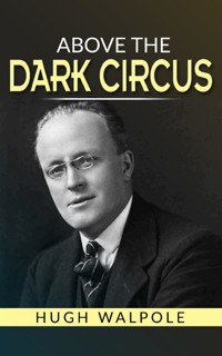 Above the Dark Circus - Hugh Walpole - E-Book