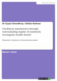 Oscillatory transmission through non-tunneling regime of symmetric rectangular double barrier - Dr Sujaul Chowdhury - E-Book