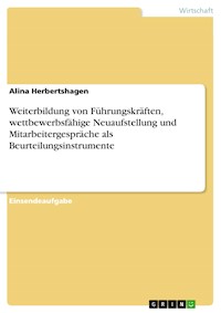 Weiterbildung von Führungskräften, wettbewerbsfähige Neuaufstellung und Mitarbeitergespräche als Beurteilungsinstrumente - Alina Herbertshagen - E-Book