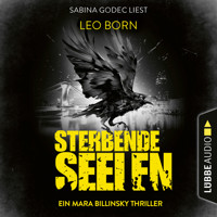 Sterbende Seelen - Ein Fall für Mara Billinsky, Teil 6 - Leo Born - Hörbuch
