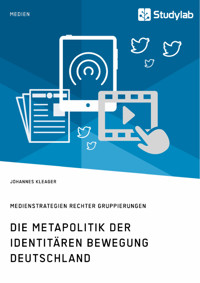 Die Metapolitik der Identitären Bewegung Deutschland. Medienstrategien rechter Gruppierungen - Johannes Kleager - E-Book