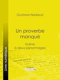 Un proverbe manqué - Ligaran - E-Book