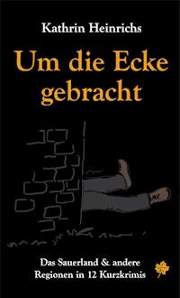 Um die Ecke gebracht - Kathrin Heinrichs - E-Book