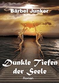 Dunkle Tiefen der Seele - Bärbel Junker - E-Book
