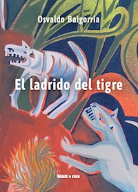 El ladrido del tigre - Osvaldo Baigorria - E-Book