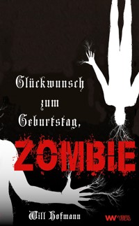 Glückwunsch zum Geburtstag, Zombie - Will Hofmann - E-Book