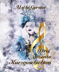 Drei dezente Kurzgeschichten - Uschi Gerster - E-Book