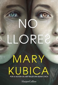 No llores. Una sobrecogedora novela de suspense por la autora de Una buena chica - Mary Kubica - E-Book