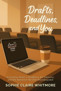Drafts, Deadlines, and You - Sophie Claire Whitmore - E-Book