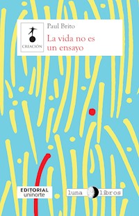 La vida no es un ensayo - Paul Brito - E-Book