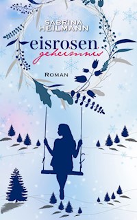 Eisrosengeheimnis - Sabrina Heilmann - E-Book
