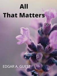 All That Matters - Edgar A. Guest - E-Book