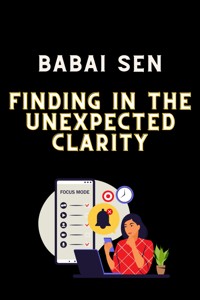 Finding in the unexpected clarity - Babai Sen - E-Book