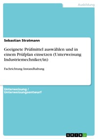 Geeignete Prüfmittel auswählen und in einem Prüfplan einsetzen (Unterweisung Industriemechniker/in) - Sebastian Stratmann - E-Book