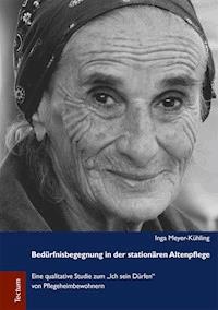 Bedürfnisbegegnung in der stationären Altenpflege - Inga Meyer-Kühling - E-Book