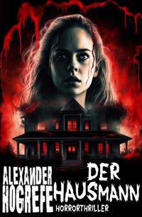 Der Hausmann: Horrorthriller - Alexander Hogrefe - E-Book