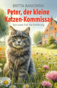 Peter, der kleine Katzen-Kommissar – Sein erster Fall: Die Entführung - Britta Banowski - E-Book