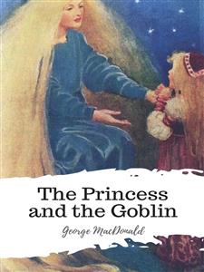 The Princess and the Goblin - George MacDonald - E-Book