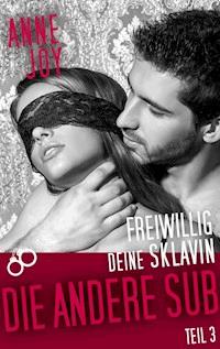 Freiwillig deine Sklavin Teil 3 - Anne Joy - E-Book
