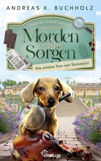 Morden ohne Sorgen - Die schöne Tote von Sanssouci - Andreas K. Buchholz - kostenlos E-Book