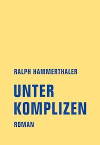 Unter Komplizen - Ralph Hammerthaler - E-Book