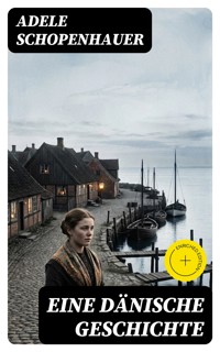 Eine dänische Geschichte - Adele Schopenhauer - E-Book