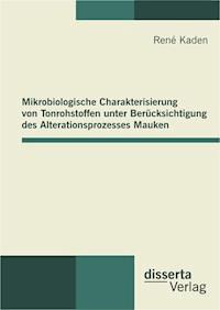 Mikrobiologische Charakterisierung von Tonrohstoffen unter Berücksichtigung des Alterationsprozesses Mauken - René Kaden - E-Book
