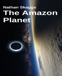 The Amazon Planet - Nathan Skaggs - E-Book
