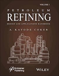 Petroleum Refining Design and Applications Handbook, Volume 1 - A. Kayode Coker - E-Book