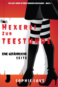 Hexerei zur Teestunde: Eine gefährliche Seite (Ein Cozy-Krimi in einem kuriosen Buchladen — Buch 3) - Sophie Love - E-Book