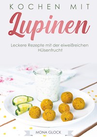 Kochen mit Lupinen - Mona Glock - E-Book