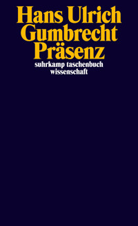 Präsenz - Hans Ulrich Gumbrecht - E-Book
