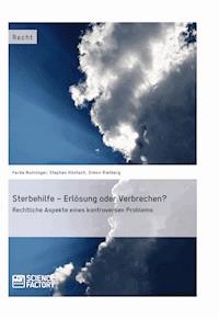 Sterbehilfe – Erlösung oder Verbrechen? Rechtliche Aspekte eines kontroversen Problems - Ferda Nunninger - E-Book