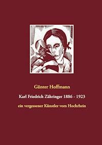 Karl Friedrich Zähringer 1886 - 1923 - Günter Hoffmann - E-Book