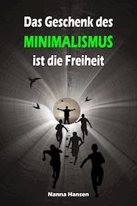 Das Geschenk des Minimalismus ist die Freiheit - Nanna Hansen - E-Book