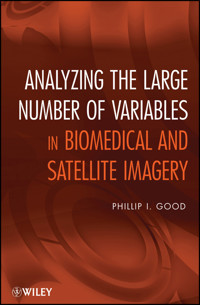 Analyzing the Large Number of Variables in Biomedical and Satellite Imagery - Phillip I. Good - E-Book