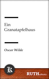 Ein Granatapfelhaus - Oscar Wilde - E-Book