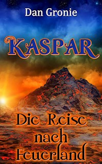 Kaspar - Die Reise nach Feuerland - Dan Gronie - E-Book